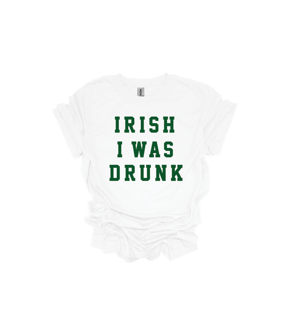 IRISH I WAS DRUNK