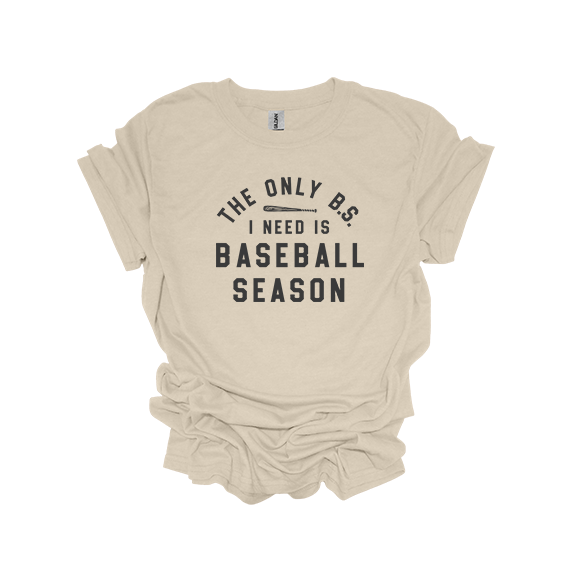 THE ONLY BS I NEED IS BASEBALL SEASON