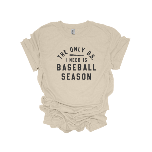 THE ONLY BS I NEED IS BASEBALL SEASON